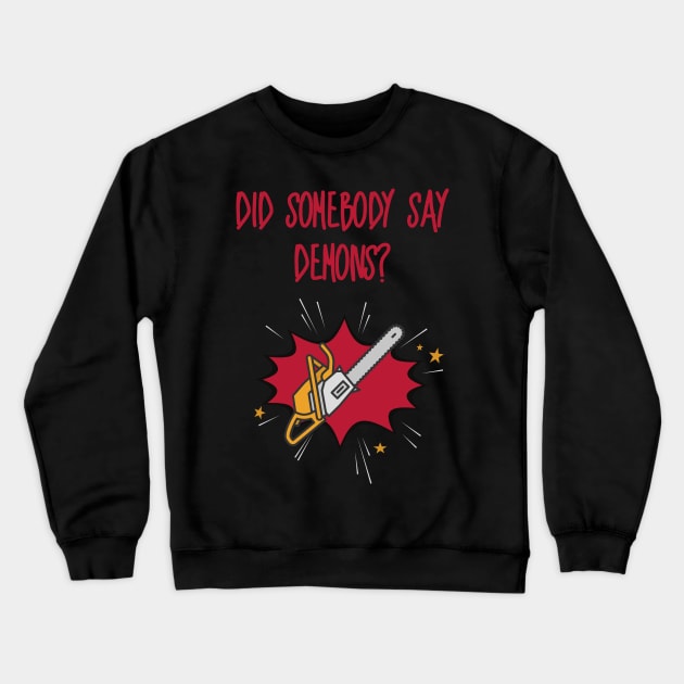 Did Somebody Say Demons? Crewneck Sweatshirt by LegitHooligan